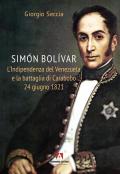 Simon Bolivar. L'indipendenza del Venezuela e la battaglia di Carabobo 24 giugno 1821