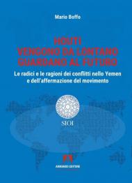Houti. Vengono da lontano, guardano al futuro