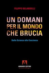 Un domani per il mondo che brucia. Dalla scienza alla coscienza