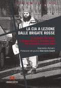 La CIA a lezione dalle Brigate Rosse. Il sequestro Abu Omar, le Brigate Rosse e lo strano caso del colonnello Luciano Seno