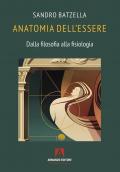 Anatomia dell’essere. Dalla filosofia alla fisiologia