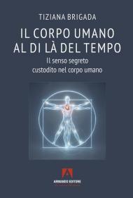 Il corpo umano al di là del tempo. Il senso segreto custodito nel corpo umano