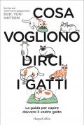 Cosa vogliono dirci i gatti. La guida per capire davvero il vostro gatto