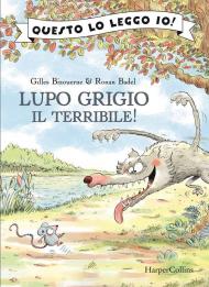 Lupo grigio il terribile! Ediz. a colori