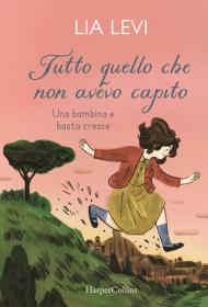 Tutto quello che non avevo capito. Una bambina e basta cresce