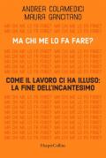 Ma chi me lo fa fare? Come il lavoro ci ha illuso: la fine dell'incantesimo