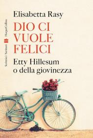 Dio ci vuole felici. Etty Hillesum o della giovinezza