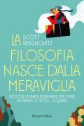 La filosofia nasce dalla meraviglia. Piccole grande domande per dare un senso a tutto... o quasi