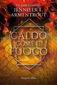 Caldo come il fuoco. The dark elements. Vol. 1