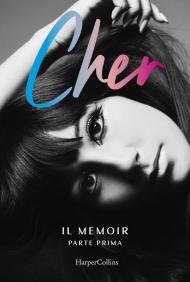 Cher. Il memoir. Parte prima