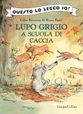 Lupo Grigio a scuola di caccia. Ediz. a colori