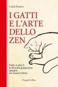 I gatti e l'arte dello zen. Dalla A alla Z: la filosofia giapponese spiegata dai maestri felini