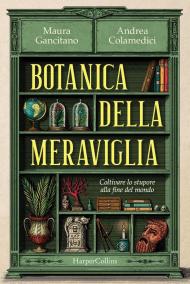 Botanica della meraviglia. Coltivare lo stupore alla fine del mondo