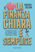 La finanza chiara e semplice. Le conoscenze di base e gli strumenti pratici per gestire il denaro e pianificare il futuro