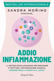 Addio infiammazione. Il metodo rivoluzionario per prevenire e trattare l'infiammazione cronica, perdere peso e vivere più a lungo. Con QR code