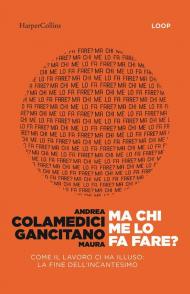 Ma chi me lo fa fare? Come il lavoro ci ha illuso: la fine dell'incantesimo