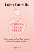 La scienza della pelle. I segreti della pelle e della skincare spiegati da una dermatologa