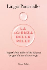 La scienza della pelle. I segreti della pelle e della skincare spiegati da una dermatologa