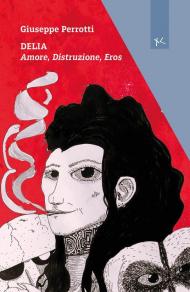 Delia. Amore, distruzione, eros