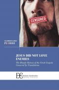 Jesus did not love enemies. The bloody history of the greek gospels censored by translations