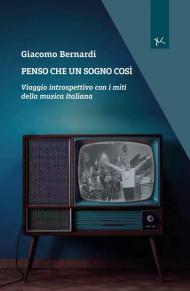 Penso che un sogno così. Viaggio introspettivo con i miti della musica italiana