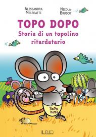 Topo Dopo. Storia di un topolino ritardatario