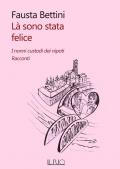 Là sono stata felice. I nonni custodi dei nipoti. Racconti