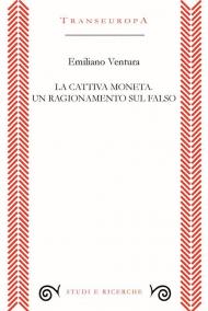 La cattiva moneta. Un ragionamento sul falso