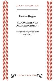 Al fondamento del management. Teologia dell'organizzazione. Vol. 1