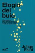 Elogio del buio. Alla riscoperta della bellezza della notte in difesa dei ritmi naturali di tutti gli esseri viventi