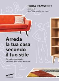 Arreda la tua casa secondo il tuo stile. Comodità, funzionalità e armonia nella scelta dei mobili