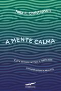 A mente calma. Come entrare nel flow e mantenere concentrazione e serenità