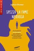 Spezza la fame nervosa. Un programma in soli 21 giorni per cambiare abitudini alimentari e sentirsi bene nel proprio corpo