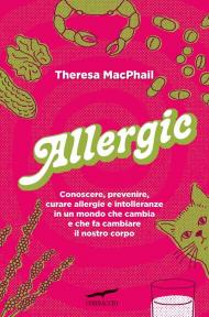 Allergic. Conoscere, prevenire, curare allergie e intolleranze in un mondo che cambia e che fa cambiare il nostro corpo