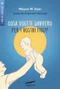 Cosa volete davvero per i vostri figli?