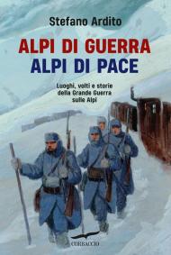 Alpi di guerra, Alpi di pace. Luoghi, volti e storie della grande guerra sulle Alpi