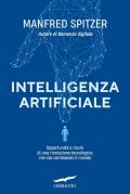 Intelligenza artificiale. Opportunità e rischi di una rivoluzione tecnologica che sta cambiando il mondo