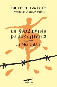 La ballerina di Auschwitz. La mia storia