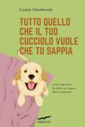 Tutto quello che il tuo cucciolo vuole che tu sappia