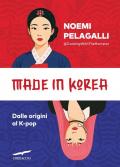 Made in Korea. Dalle origini al K-pop