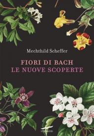 Fiori di Bach. Le nuove scoperte