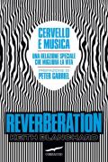 Reverberation. Cervello e musica: una relazione speciale che migliora la vita
