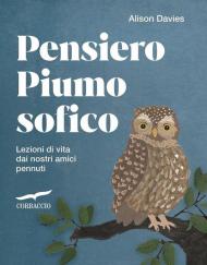 Pensiero piumosofico. Lezioni di vita dai nostri amici pennuti!