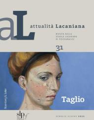 Attualità lacaniana. Rivista della Scuola Lacaniana di Psicoanalisi. Vol. 31: Taglio.