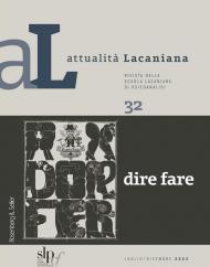 Attualità lacaniana. Rivista della Scuola Lacaniana di Psicoanalisi. Vol. 32: Dire fare.