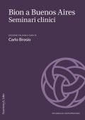 Bion a Buenos Aires. Seminari, casi e supervisioni