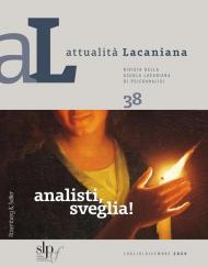 Attualità lacaniana. Rivista della Scuola Lacaniana di Psicoanalisi. Vol. 38: Analisti, sveglia!