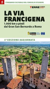 La Via Francigena. 1.000 km a piedi dal Gran San Bernardo a Roma