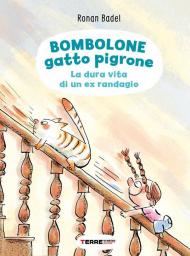 Bombolone gatto pigrone. La dura vita di un ex randagio. Ediz. a colori