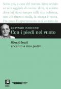 Con i piedi nel vuoto. Giorni lenti accanto a mio padre